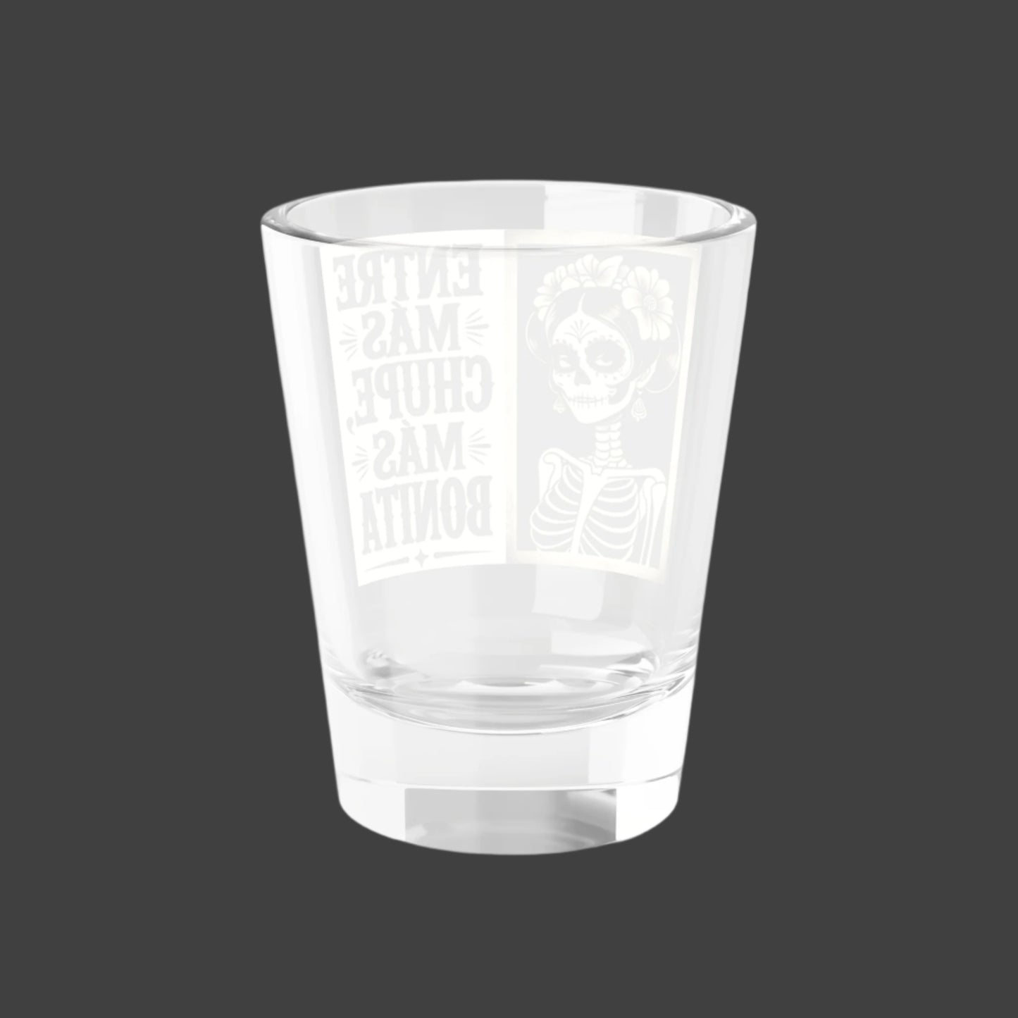 "Entre Mas Chupe, Mas Bonita" - Shot Glass